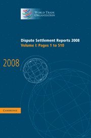 World Trade Organization, World Trade Organization, - Dispute Settlement Reports 2008: Volume 1, Pages 1-510, Inbunden