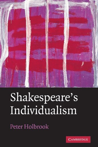 Peter Holbrook - Shakespeare's Individualism, Inbunden