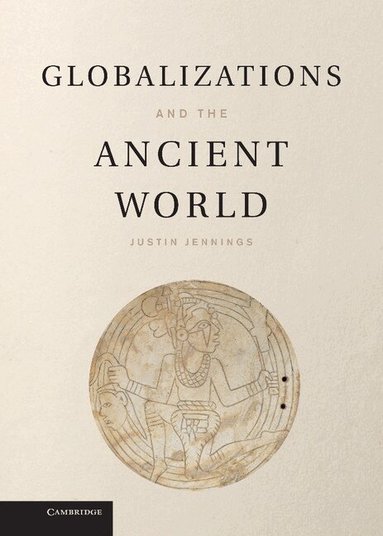 Justin Jennings - Globalizations and the Ancient World, Inbunden