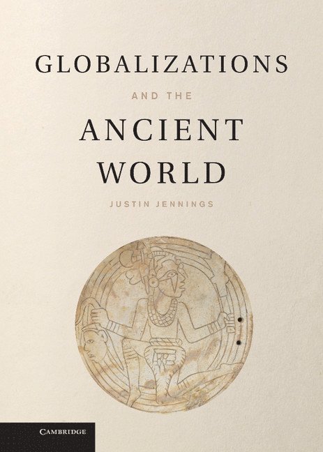 Justin (Royal Ontario Museum) Jennings, Justin Jennings - Globalizations and the Ancient World, Inbunden