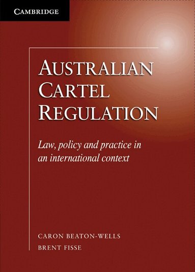 Caron Beaton-Wells, Brent Fisse - Australian Cartel Regulation, Inbunden