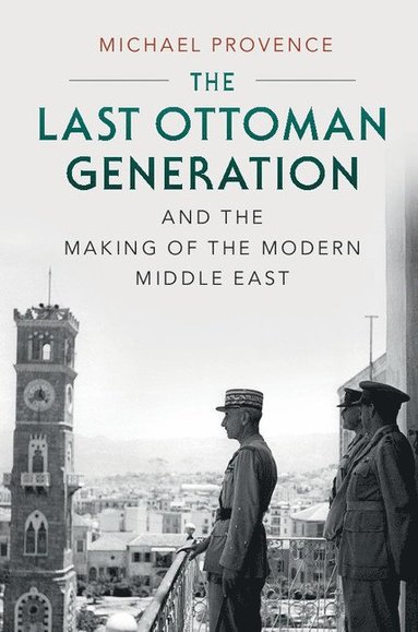 bokomslag The Last Ottoman Generation and the Making of the Modern Middle East