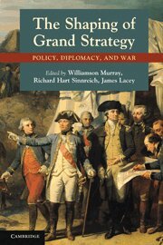 Williamson Murray, Richard Hart Sinnreich, James Lacey - The Shaping of Grand Strategy, Inbunden
