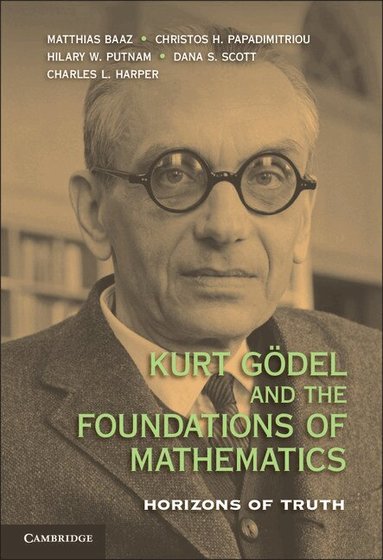Matthias Baaz, Christos H. Papadimitriou, Hilary W. Putnam, Dana S. Scott, Charles L. Harper, Jr - Kurt Gödel and the Foundations of Mathematics, Inbunden