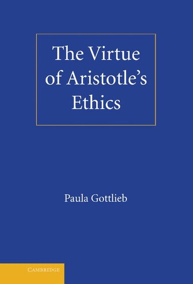 Paula Gottlieb - The Virtue of Aristotle's Ethics, Inbunden