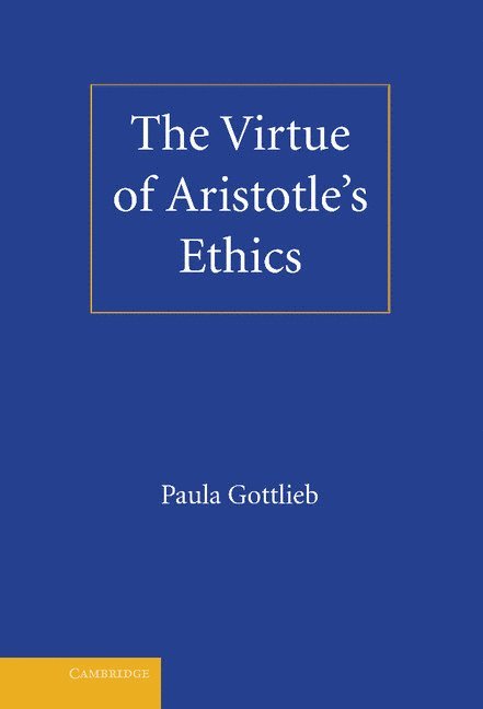 Paula Gottlieb, Madison) Gottlieb, Paula (University of Wisconsin - The Virtue of Aristotle's Ethics, Inbunden