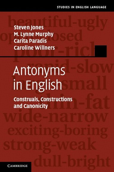 Steven Jones, M. Lynne Murphy, Carita Paradis, Caroline Willners - Antonyms in English, Inbunden