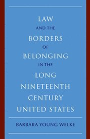 Law and the Borders of Belonging in the Long Nineteenth Century United States 1