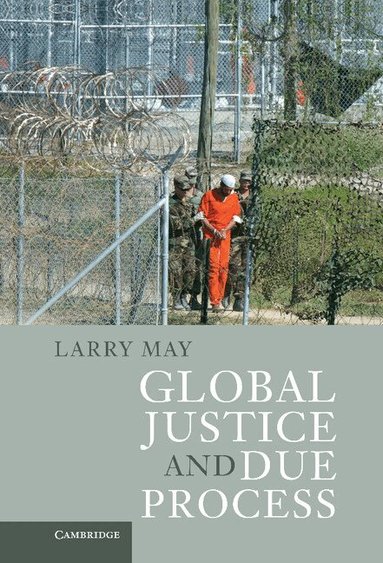 Larry May - Global Justice and Due Process, Inbunden