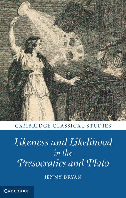 Likeness and Likelihood in the Presocratics and Plato 1