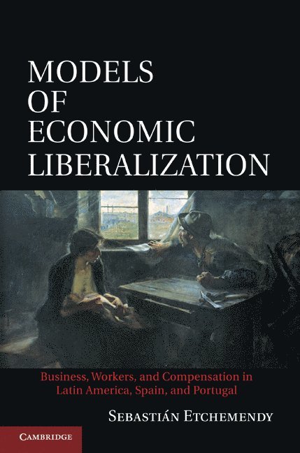 Sebastian Etchemendy, Sebastián Etchemendy, Sebastián - Models of Economic Liberalization, Inbunden