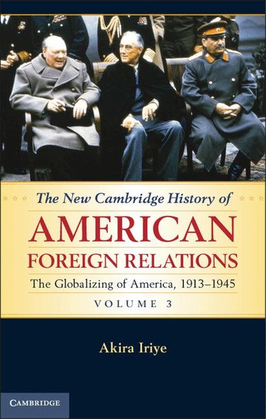 Akira Iriye - The New Cambridge History of American Foreign Relations, Inbunden