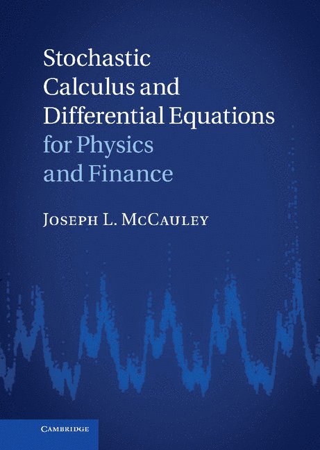 Joseph L. McCauley, Joseph L. (University of Houston) McCauley, Joseph McCauley, Joseph Mccauley - Stochastic Calculus and Differential Equations for Physics and Finance, Inbunden