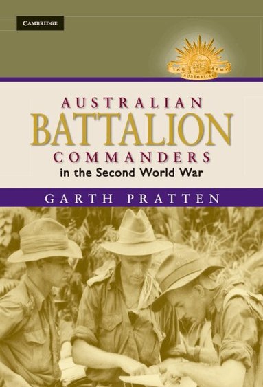 Garth Pratten - Australian Battalion Commanders in the Second World War, Inbunden