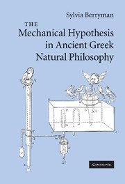 Sylvia Berryman - Mechanical Hypothesis in Ancient Greek Natural Philosophy, Inbunden