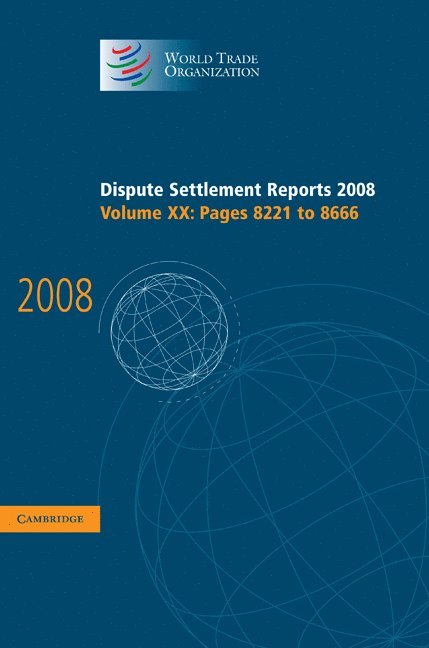 World Trade Organization, World Trade Organization, - Dispute Settlement Reports 2008: Volume 20, Pages 8221-8666, Inbunden