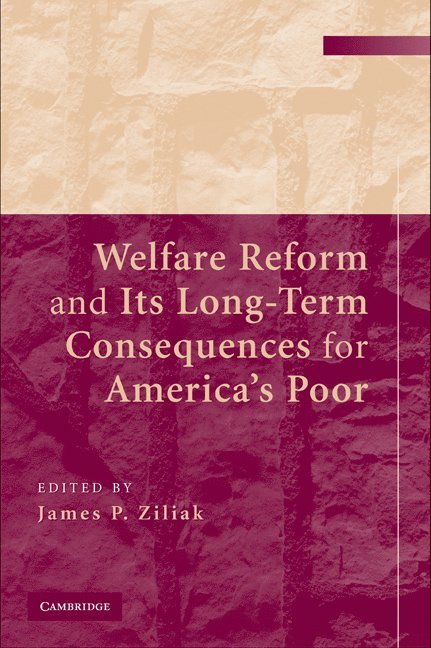 Welfare Reform and its Long-Term Consequences for America's Poor 1
