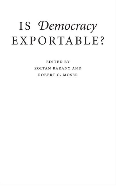 Zoltan Barany, Robert G. Moser - Is Democracy Exportable?, Inbunden