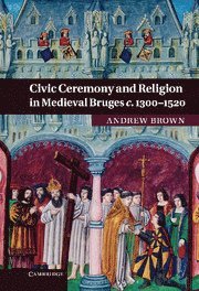 Andrew Brown, Auckland) Brown, Andrew (Massey University - Civic Ceremony and Religion in Medieval Bruges c.1300–1520, Inbunden