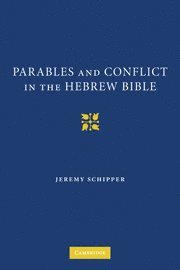 Jeremy Schipper, Philadelphia) Schipper, Jeremy (Temple University - Parables and Conflict in the Hebrew Bible, Inbunden