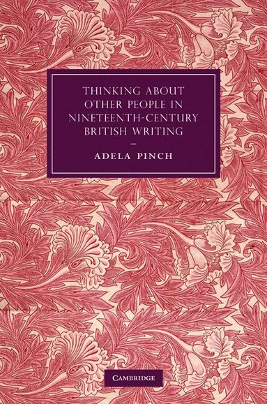 Adela Pinch - Thinking about Other People in Nineteenth-Century British Writing, Inbunden