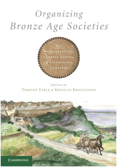 Timothy Earle, Kristian Kristiansen - Organizing Bronze Age Societies, Inbunden