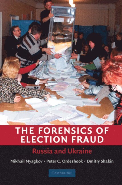 Mikhail Myagkov, Peter C. Ordeshook, Dimitri Shakin - The Forensics of Election Fraud, Inbunden