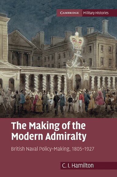 C. I. Hamilton - The Making of the Modern Admiralty, Inbunden