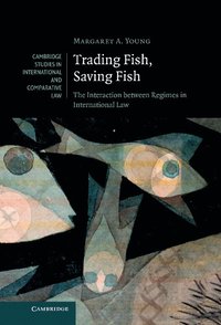 bokomslag Trading Fish, Saving Fish: The Interaction Between Regimes in International Law