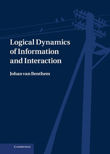 Johan van Benthem - Logical Dynamics of Information and Interaction, Inbunden