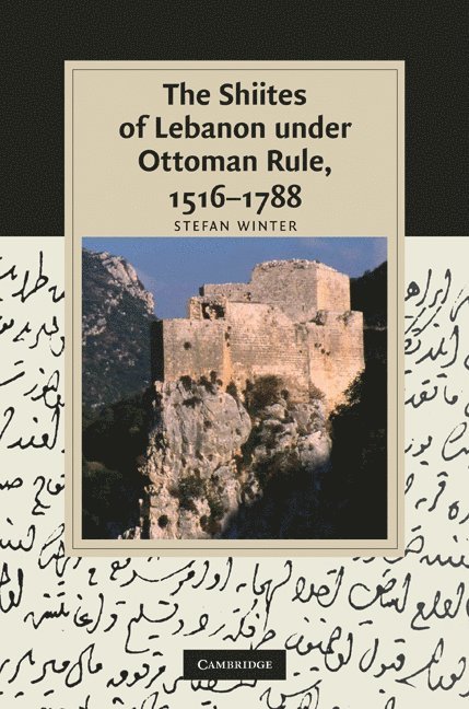 The Shiites of Lebanon under Ottoman Rule, 1516-1788 1