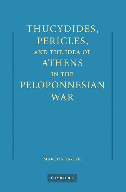 Maryland) Taylor, Martha (Loyola College, Martha Taylor - Thucydides, Pericles, and the Idea of Athens in the Peloponnesian War, Inbunden