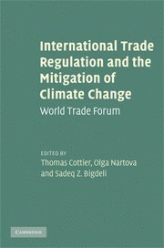 Thomas Cottier, Olga Nartova, Sadeq Z. Bigdeli - International Trade Regulation and the Mitigation of Climate Change, Inbunden