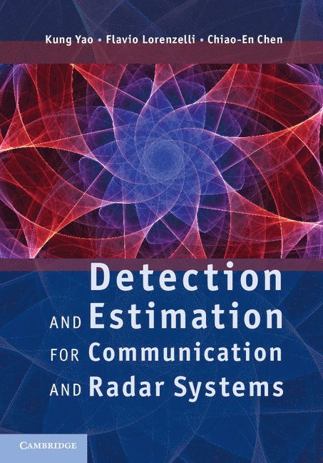 Los Angeles) Yao, Kung (University of California, Los Angeles) Lorenzelli, Flavio (The Aerospace Corporation, Taiwan) Chen, Chiao-En (National Chung-Cheng University, Kung Yao, Flavio Lorenzelli, Chiao-En Chen - Detection and Estimation for Communication and Radar Systems, Inbunden