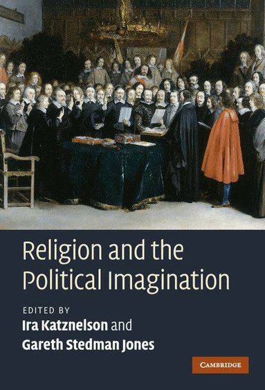 Ira Katznelson, Gareth Stedman Jones - Religion and the Political Imagination, Inbunden