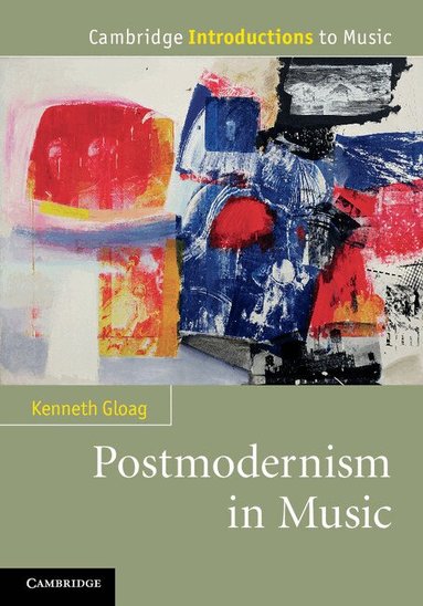 Kenneth Gloag - Postmodernism in Music, Inbunden