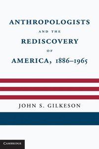 bokomslag Anthropologists and the Rediscovery of America, 1886-1965