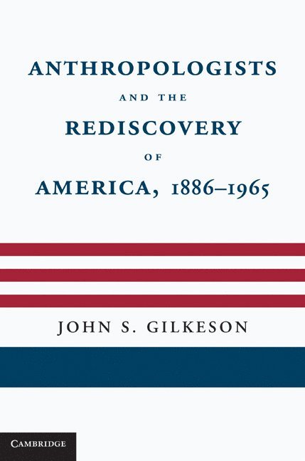 Anthropologists and the Rediscovery of America, 1886-1965 1