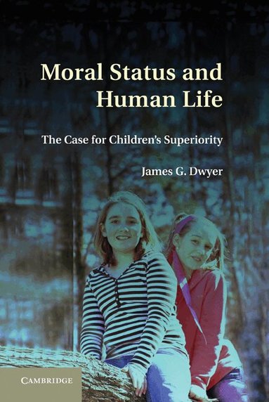 James G. Dwyer - Moral Status and Human Life, Inbunden