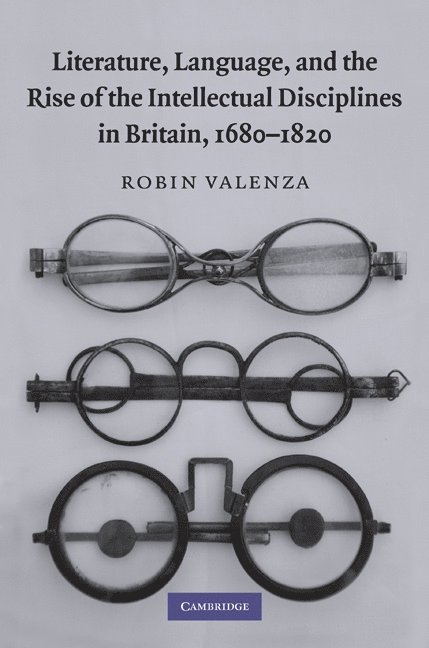Robin Valenza, Robin (University of Chicago) Valenza - Literature, Language, and the Rise of the Intellectual Disciplines in Britain, 1680-1820, Inbunden