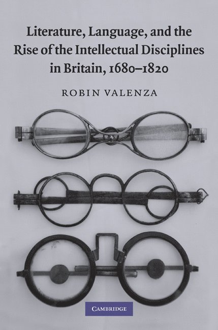 Literature, Language, and the Rise of the Intellectual Disciplines in Britain, 1680-1820 1