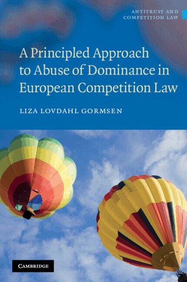 Liza Lovdahl Gormsen - A Principled Approach to Abuse of Dominance in European Competition Law, Inbunden