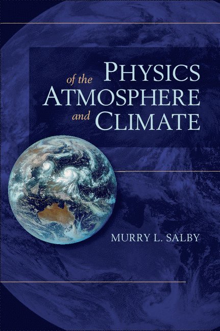Sydney) Salby, Murry L. (Macquarie University, Murry L. Salby - Physics of the Atmosphere and Climate, Inbunden
