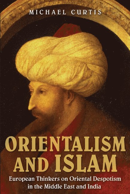 New Jersey) Curtis, Michael (Rutgers University, Michael Curtis - Orientalism and Islam, Inbunden