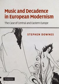 bokomslag Music and Decadence in European Modernism