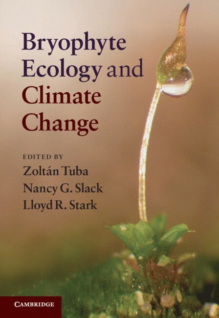 Zolt&#225;n Tuba, Nancy G. Slack, Lloyd R. Stark, Zoltán Tuba, Zoltan Tuba, New York) Slack, Nancy G. (Sage Colleges, Las Vegas) Stark, Lloyd R. (University of Nevada, Nancy G Slack, Lloyd R Stark - Bryophyte Ecology and Climate Change, Inbunden
