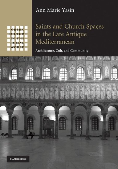 Ann Marie Yasin - Saints and Church Spaces in the Late Antique Mediterranean, Inbunden