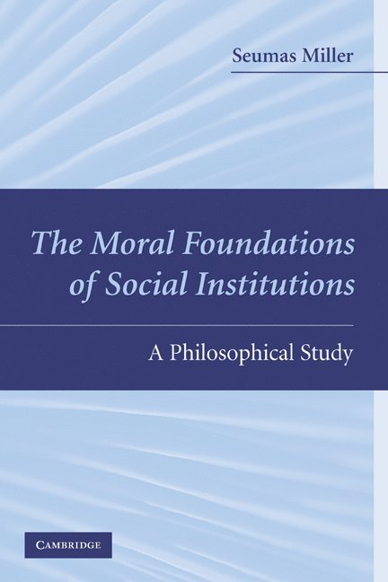 Seumas Miller, The Netherlands) Miller, Seumas (Technische Universiteit Delft - Moral Foundations of Social Institutions, Inbunden