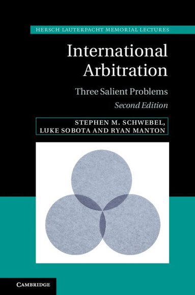 Stephen M. Schwebel, Luke Sobota, Ryan Manton - International Arbitration, Inbunden