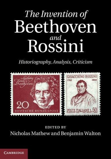 Nicholas Mathew, Benjamin Walton - The Invention of Beethoven and Rossini, Inbunden